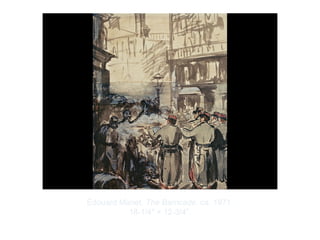 Copyright ©2012 Pearson Inc.
Édouard Manet. The Barricade. ca. 1871.
18-1/4" × 12-3/4”.
 