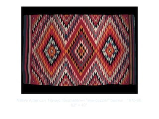 Copyright ©2012 Pearson Inc.
Native American, Navajo. Germantown "eye-dazzler" blanket. 1875-90.
63" × 40”.
 