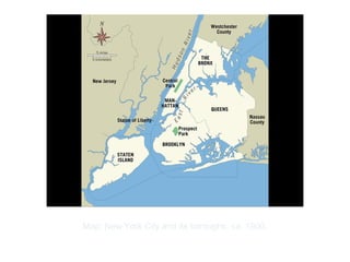 Copyright ©2012 Pearson Inc.
Map: New York City and its boroughs, ca. 1900.
 