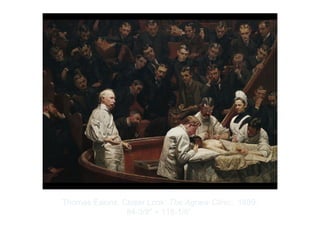 Copyright ©2012 Pearson Inc.
Thomas Eakins. Closer Look: The Agnew Clinic. 1889.
84-3/8" × 118-1/8”.
 