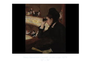 Copyright ©2012 Pearson Inc.
Mary Stevenson Cassatt. In the Loge. 1879.
32" × 26”.
 