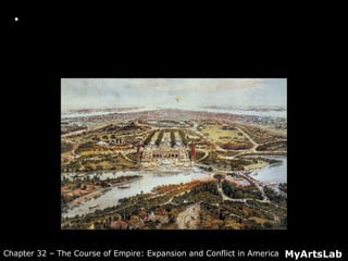  Architectural Simulation: Central Park
MyArtsLabChapter 32 – The Course of Empire: Expansion and Conflict in America
 