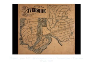 Copyright ©2012 Pearson Inc.
Olmsted, Vaux, & Co. (landscape architects). General plan of Riverside,
Illinois. 1869.
 