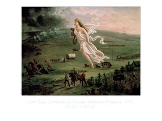 Copyright ©2012 Pearson Inc.
John Gast. Continuity & Change: American Progress. 1872.
20-1/4" × 30-1/4”.
 