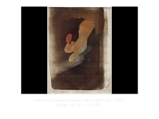 Copyright ©2012 Pearson Inc.
Henri de Toulouse-Lautrec. Miss Loïe Fuller. 1893.
Sheet: 15-1/8" × 11-1/16”.
 