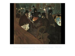 Copyright ©2012 Pearson Inc.
Henri de Toulouse-Lautrec. At the Moulin Rouge. 1892-95.
4’ 3/8" × 4’ 7-1/4”.
 