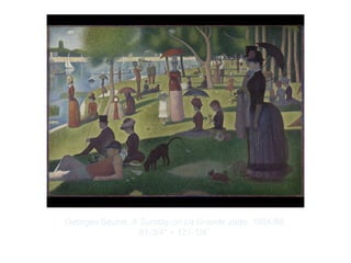 Copyright ©2012 Pearson Inc.
Georges Seurat. A Sunday on La Grande Jatte. 1884-86.
81-3/4" × 121-1/4”.
 