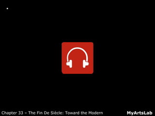  Active Listening Guide: Brahms: Symphony
No. 4, IV
MyArtsLabChapter 33 – The Fin De Siècle: Toward the Modern
 