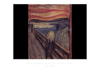 Copyright ©2012 Pearson Inc.
Edvard Munch. Skrik (The Scream). 1893.
36" × 29”.
 