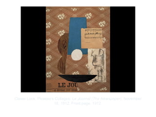 Copyright ©2012 Pearson Inc.
Closer Look: Picasso's Collages: Le Journal (The Newspaper), November
18, 1912. Front page. 1912.
 