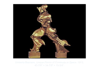 Copyright ©2012 Pearson Inc.
Umberto Boccioni. Unique Forms of Continuity in Space. 1913.
43-7/8" × 34-7/8" × 15-3/4”.
 