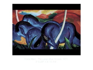Copyright ©2012 Pearson Inc.
Franz Marc. The Large Blue Horses. 1911.
3’ 5-3/8" × 5’ 11-1/4”.
 