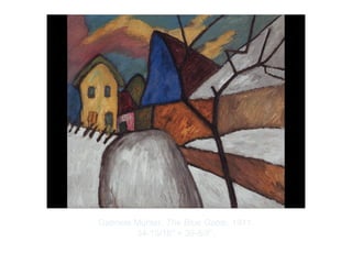 Copyright ©2012 Pearson Inc.
Gabriele Münter. The Blue Gable. 1911.
34-15/16" × 39-5/8”.
 