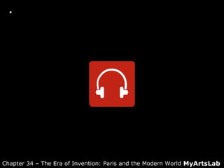  Active Listening Guide: Puccini: "Un bel di"
from Madama Butterfly
MyArtsLabChapter 34 – The Era of Invention: Paris and the Modern World
 