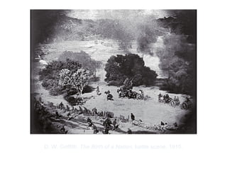 Copyright ©2012 Pearson Inc.
D. W. Griffith. The Birth of a Nation, battle scene. 1915.
 