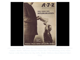 Copyright ©2012 Pearson Inc.
John Heartfield. Der Sinn des Hitlergrusses: Kleiner Mann bittet um große
Gaben. Motto: Millonen Stehen Hinter Mir! (The Meaning of the Hitler
Salute: Little Man Asks for Big Gifts. Motto: Millions Stand Behind Me!).
1932.
 