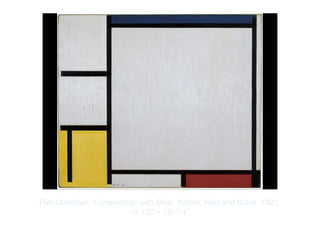 Copyright ©2012 Pearson Inc.
Piet Mondrian. Composition with Blue, Yellow, Red and Black. 1922.
16-1/2" × 19-1/4”.
 
