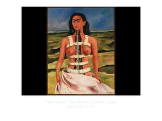 Copyright ©2012 Pearson Inc.
Frida Kahlo. The Broken Column. 1944.
15-11/16" × 12”.
 