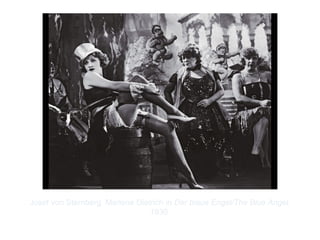 Copyright ©2012 Pearson Inc.
Josef von Sternberg. Marlene Dietrich in Der blaue Engel/The Blue Angel.
1930.
 