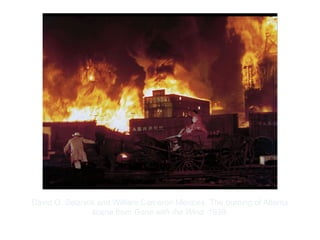 Copyright ©2012 Pearson Inc.
David O. Selznick and William Cameron Menzies. The burning of Atlanta
scene from Gone with the Wind. 1939.
 