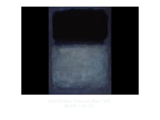 Copyright ©2012 Pearson Inc.
Mark Rothko. Green on Blue. 1956.
89-3/4" × 63-1/4”.
 