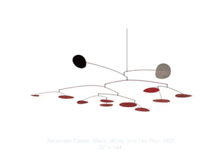 Copyright ©2012 Pearson Inc.
Alexander Calder. Black, White, and Ten Red. 1957.
33" × 144”.
 