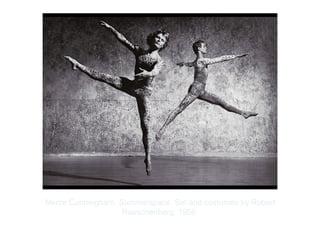 Copyright ©2012 Pearson Inc.
Merce Cunningham. Summerspace. Set and costumes by Robert
Rauschenberg. 1958.
 