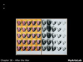  Closer Look: Andy Warhol, Marilyn Diptych
 Studio Technique Video: Silkscreen
MyArtsLabChapter 38 – After the War
 