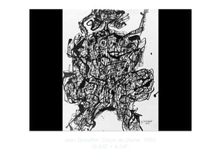 Copyright ©2012 Pearson Inc.
Jean Dubuffet. Corps de Dame. 1950.
10-5/8" × 8-3/8”.
 