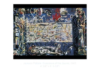 Copyright ©2012 Pearson Inc.
Jackson Pollock. Guardians of the Secret. 1943.
4’ 3/8" × 6’ 3-3/8”.
 