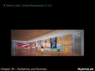  Closer Look: James Rosenquist, F-111
MyArtsLabChapter 39 – Multiplicity and Diversity
 
