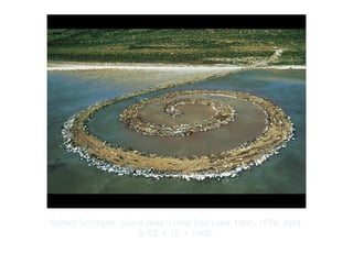Copyright ©2012 Pearson Inc.
Robert Smithson. Spiral Jetty. Great Salt Lake, Utah. 1970, April.
3-1/2' × 15' × 1500’.
 