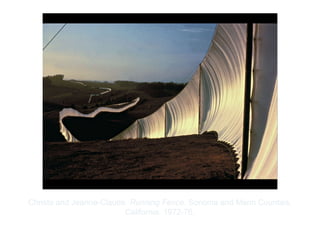Copyright ©2012 Pearson Inc.
Christo and Jeanne-Claude. Running Fence. Sonoma and Marin Counties,
California. 1972-76.
 