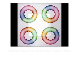 Copyright ©2012 Pearson Inc.
Judy Chicago. Pasadena Lifesavers, Yellow No. 4. Series of 15. 1969-70.
 