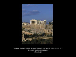 Greek. The Acropolis, Athens, Greece, as rebuilt post 479 BCE.
2nd half fifth century BCE.
[Fig. 2.1]
 
