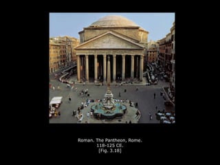 Roman. The Pantheon, Rome.
118-125 CE.
[Fig. 3.18]
 