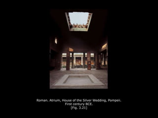 Roman. Atrium, House of the Silver Wedding, Pompeii.
First century BCE.
[Fig. 3.21]
 