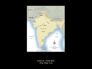 India ca. 1500 BCE.
[Fig. Map 3.3]
 