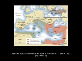 Map: The Byzantine Empire at the death of Justinian in 565 and in 1025.
[Fig. Map 4.3]
 