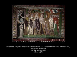 Byzantine. Empress Theodora with Courtiers and Ladies of Her Court. Wall mosaics,
San Vitale, Ravenna.
ca. 547 CE. Mosaic.
[Fig. 4.17]
 
