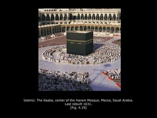 Islamic. The Kaaba, center of the Haram Mosque, Mecca, Saudi Arabia.
Last rebuilt 1631.
[Fig. 4.19]
 