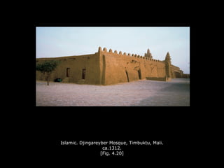 Islamic. Djingareyber Mosque, Timbuktu, Mali.
ca.1312.
[Fig. 4.20]
 