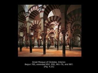 Great Mosque of Córdoba. Interior.
Begun 785, extended 852, 950, 961–76, and 987.
[Fig. 4.21]
 
