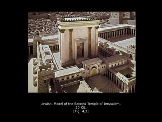 Jewish. Model of the Second Temple of Jerusalem.
20 CE.
[Fig. 4.2]
 