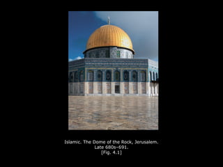 Islamic. The Dome of the Rock, Jerusalem.
Late 680s–691.
[Fig. 4.1]
 