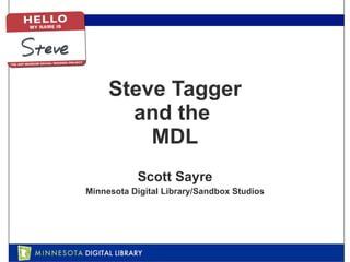 Steve Tagger and the  MDL Scott Sayre Minnesota Digital Library/Sandbox Studios 