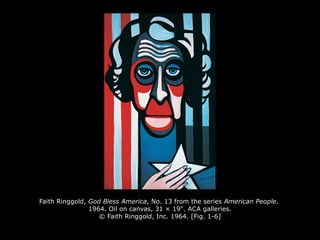 Faith Ringgold, God Bless America, No. 13 from the series American People.
1964. Oil on canvas, 31 × 19". ACA galleries.
© Faith Ringgold, Inc. 1964. [Fig. 1-6]
 