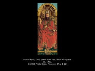 Jan van Eyck, God, panel from The Ghent Altarpiece.
ca. 1432.
© 2015 Photo Scala, Florence. [Fig. 1-22]
 