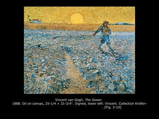 Vincent van Gogh, The Sower.
1888. Oil on canvas, 25-1/4 × 31-3/4". Signed, lower left: Vincent. Collection Kröller-
. [Fig. 3-10]
 