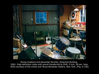 Teresa Hubbard and Alexander Birchler, Detached Building.
2001. High-definition video with sound transferred to DVD, 5 min. 38 sec. loop.
Stills courtesy of the artists and Tanya Bonakdar Gallery, New York. [Fig. 6-15b]
 